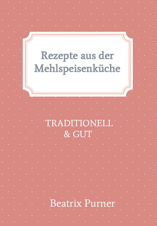 Produktbild: Rezepte aus der Mehlspeisenk&uuml;che