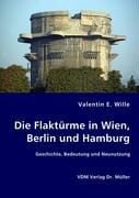 Produktbild: Die Flakt&uuml;rme in Wien, Berlin und Hamburg