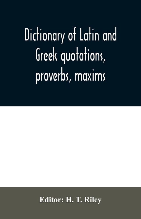 Produktbild: Dictionary of Latin and Greek quotations, proverbs, maxims, and mottos, classical and mediaeval, including law terms and phrases