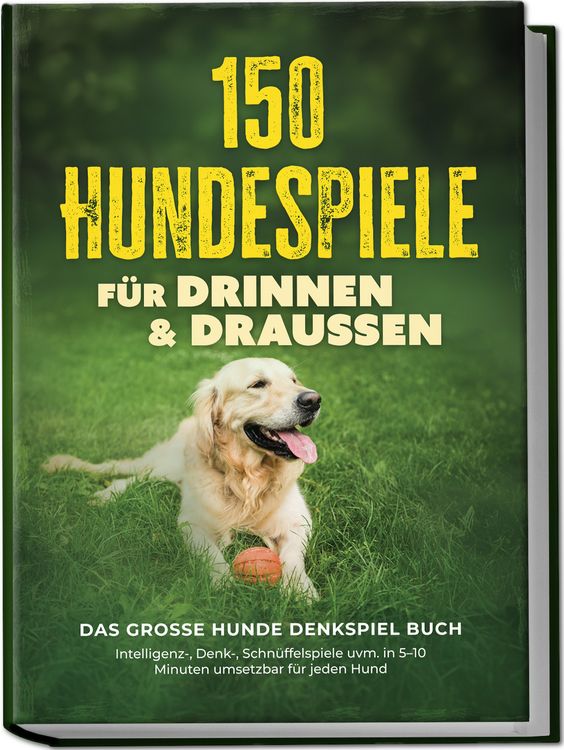 Produktbild: 150 Hundespiele f&uuml;r drinnen & drau&szlig;en - Das gro&szlig;e Hunde Denkspiel Buch: Intelligenz-, Denk-, Schn&uuml;ffelspiele uvm. in 5&ndash;10 Minuten umsetzbar f&uuml;r jeden Hund - inkl. DIY-Spielzeug & Trainingsplan