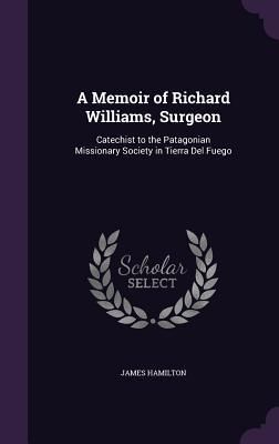 Produktbild: A Memoir of Richard Williams, Surgeon: Catechist to the Patagonian Missionary Society in Tierra Del Fuego