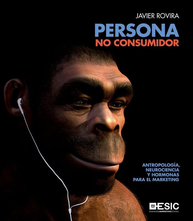 Produktbild: Persona, no consumidor : antropolog&iacute;a, neurociencia y hormonas para el marketing