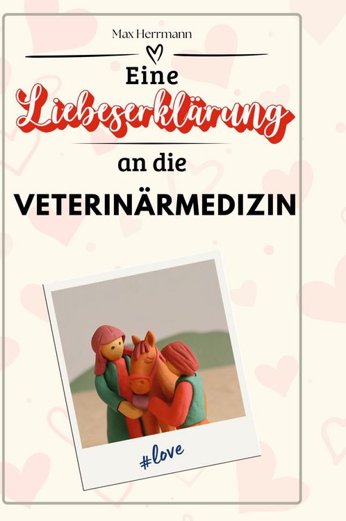 Produktbild: Eine Liebeserkl&auml;rung an die Veterin&auml;rmedizin