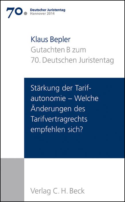 Produktbild: Verhandlungen des 70. Deutschen Juristentages Hannover 2014 Bd. I: Gutachten Teil B: St&auml;rkung der Tarifautonomie - Welche &Auml;nderungen des Tarifvertragsrechts empfehlen sich?