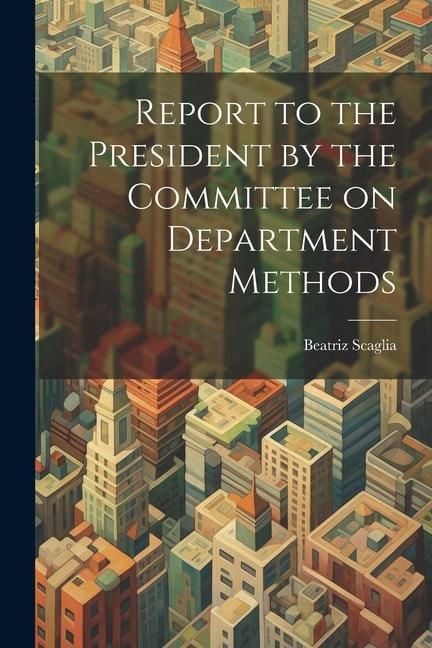 Produktbild: Report to the President by the Committee on Department Methods