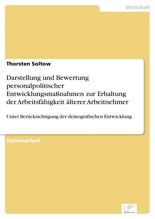 Produktbild: Darstellung und Bewertung personalpolitischer Entwicklungsma&szlig;nahmen zur Erhaltung der Arbeitsf&auml;higkeit &auml;lterer Arbeitnehmer