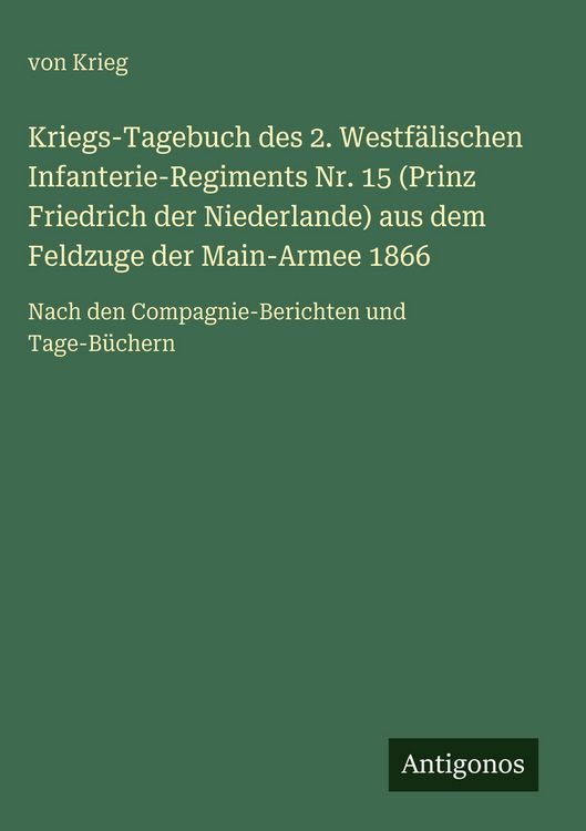 Produktbild: Kriegs-Tagebuch des 2. Westf&auml;lischen Infanterie-Regiments Nr. 15 (Prinz Friedrich der Niederlande) aus dem Feldzuge der Main-Armee 1866