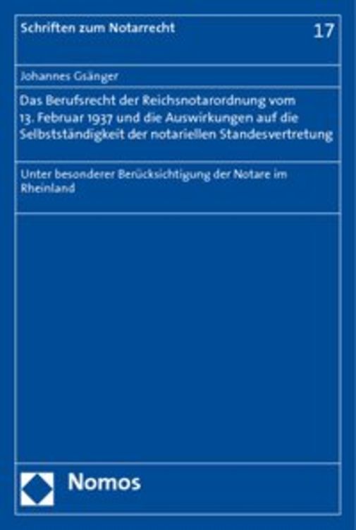 Produktbild: Das Berufsrecht der Reichsnotarordnung vom 13. Februar 1937 und die Auswirkungen auf die Selbstst&auml;ndigkeit der notariellen Standesvertretung