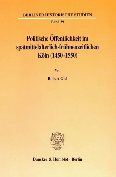 Produktbild: Politische &Ouml;ffentlichkeit im sp&auml;tmittelalterlich-fr&uuml;hneuzeitlichen K&ouml;ln (1450-1550).