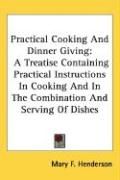 Produktbild: Practical Cooking and Dinner Giving: A Treatise Containing Practical Instructions in Cooking and in the Combination and Serving of Dishes