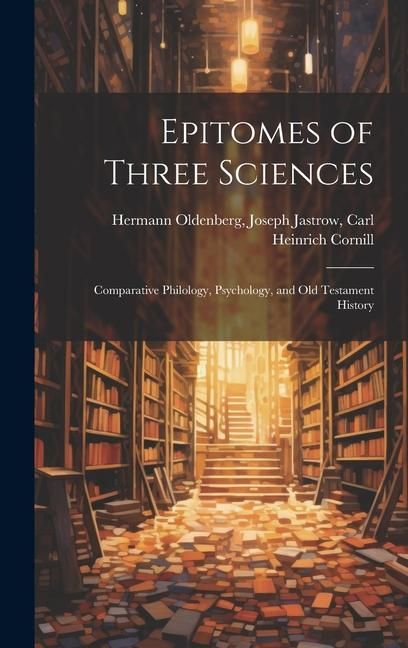 Produktbild: Epitomes of Three Sciences: Comparative Philology, Psychology, and Old Testament History