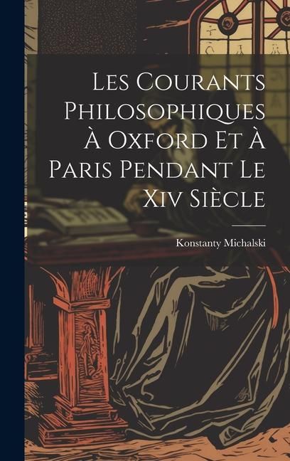 Produktbild: Les Courants Philosophiques &Agrave; Oxford Et &Agrave; Paris Pendant Le Xiv Si&egrave;cle