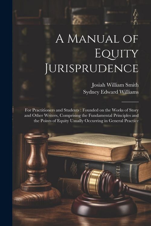 Produktbild: A Manual of Equity Jurisprudence: For Practitioners and Students: Founded on the Works of Story and Other Writers, Comprising the Fundamental Principl