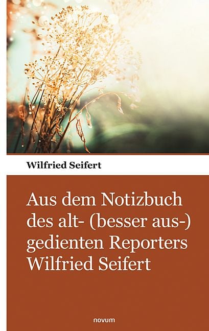Produktbild: Aus dem Notizbuch des alt- (besser aus-) gedienten Reporters Wilfried Seifert