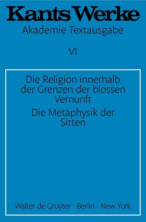 Produktbild: Die Religion innerhalb der Grenzen der blossen Vernunft. Die Metaphysik der Sitten