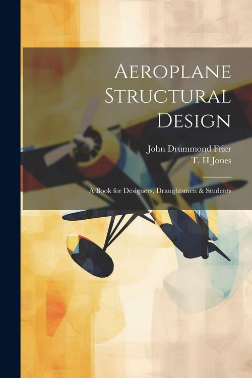 Produktbild: Aeroplane Structural Design; a Book for Designers, Draughtsmen & Students