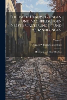 Produktbild: Poetische Uebersetzungen Und Nachbildungen Nebst Erl&auml;uterungen Und Abhandlungen: Herausgeg. Von Eduard B&ouml;cking; Volume 2