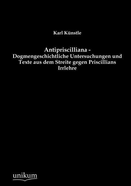 Produktbild: K&uuml;nstle, K: Antipriscilliana - Dogmengeschichtliche Untersuc
