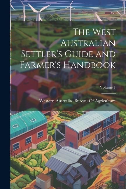 Produktbild: The West Australian Settler's Guide and Farmer's Handbook; Volume 1