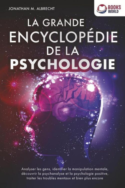 Produktbild: La grande encyclop&eacute;die de la psychologie: Analyser les gens, identifier la manipulation mentale, d&eacute;couvrir la psychanalyse et la psychologie positive,