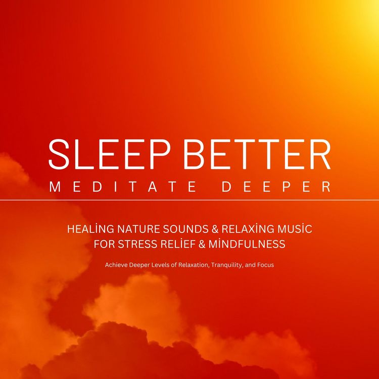 Produktbild: Sleep Better, Meditate Deeper: Healing Nature Sounds & Relaxing Music for Stress Relief & Mindfulness