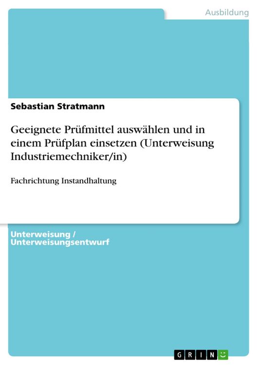 Produktbild: Geeignete Pr&uuml;fmittel ausw&auml;hlen und in einem Pr&uuml;fplan einsetzen (Unterweisung Industriemechniker/in)