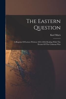 Produktbild: The Eastern Question: A Reprint Of Letters Written 1853-1856 Dealing With The Events Of The Crimean War
