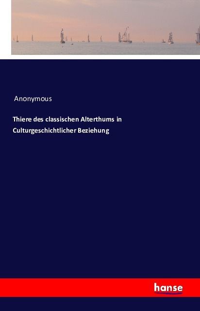 Produktbild: Tiere des klassischen Altertums in kulturgeschichtlicher Beziehung
