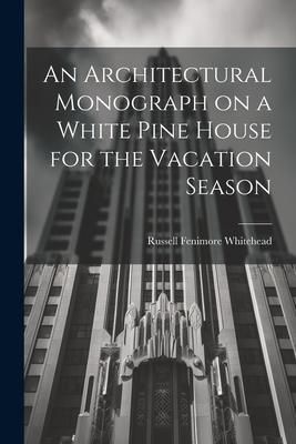 Produktbild: An Architectural Monograph on a White Pine House for the Vacation Season