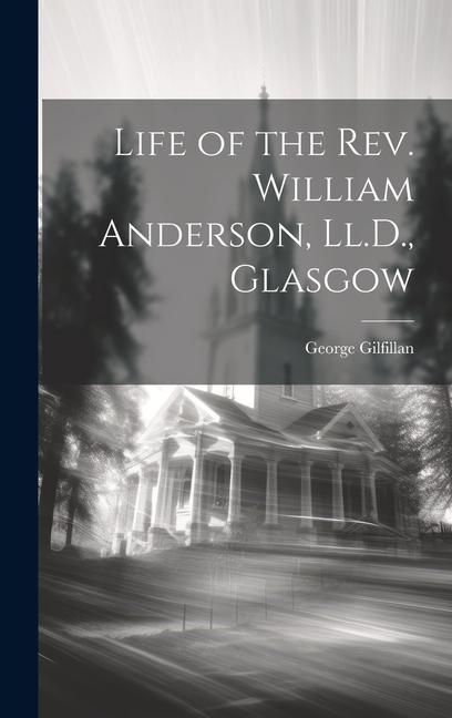 Produktbild: Life of the Rev. William Anderson, Ll.D., Glasgow