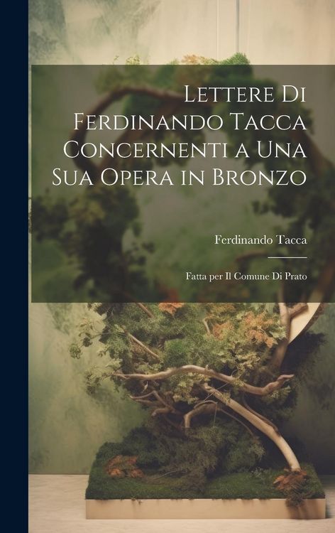 Produktbild: Lettere di Ferdinando Tacca concernenti a una sua opera in bronzo: Fatta per il comune di Prato