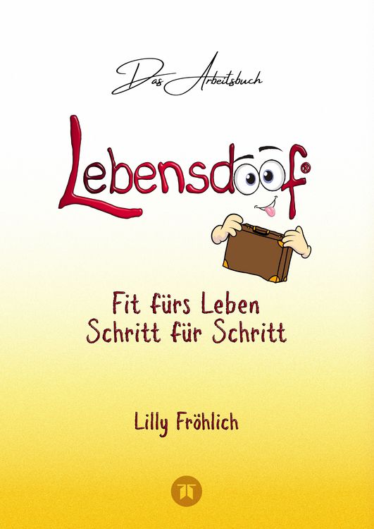 Produktbild: Lebensdoof&reg; - Das Arbeitsbuch als praktischer Lebenskompass: Finanzen, Recht und Alltagstipps von der Steuererkl&auml;rung &uuml;ber Arbeitsrecht, Mietrecht sowie Haushaltsf&uuml;hrung