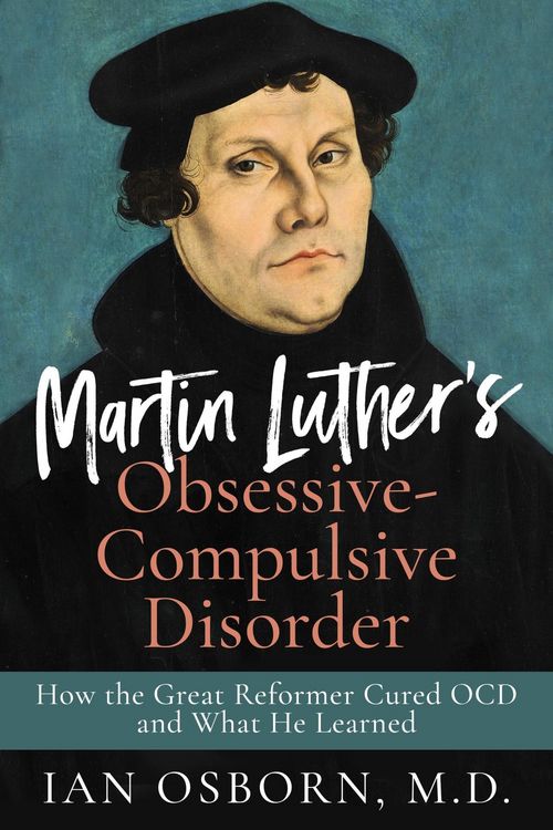Produktbild: Martin Luther's Obsessive-Compulsive Disorder: How the Great Reformer Cured OCD and What He Learned