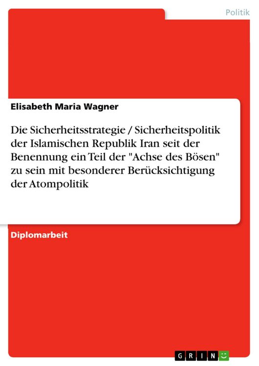 Produktbild: Die Sicherheitsstrategie / Sicherheitspolitik der Islamischen Republik Iran seit der Benennung ein Teil der "Achse des B&ouml;sen" zu sein mit besonderer B