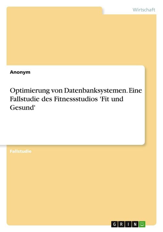 Produktbild: Optimierung von Datenbanksystemen. Eine Fallstudie des Fitnessstudios 'Fit und Gesund'