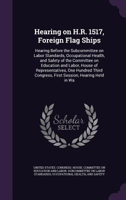 Produktbild: Hearing on H.R. 1517, Foreign Flag Ships: Hearing Before the Subcommittee on Labor Standards, Occupational Health, and Safety of the Committee on Educ