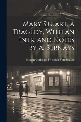 Produktbild: Mary Stuart, a Tragedy, With an Intr. and Notes by A. Bernays