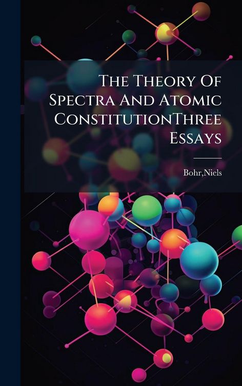 Produktbild: The Theory Of Spectra And Atomic ConstitutionThree Essays