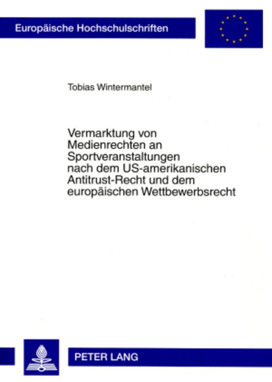Bild vom Artikel Vermarktung von Medienrechten an Sportveranstaltungen nach dem US-amerikanischen Antitrust-Recht und dem europäischen Wettbewerbsrecht vom Autor Tobias Wintermantel