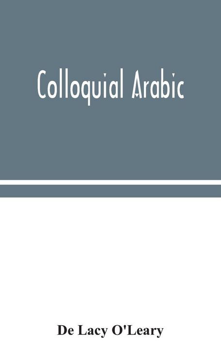 Produktbild: Colloquial Arabic; With Notes On The Vernacular Speech Of Egypt, Syria, And Mesopotamia, And An Appendix On The Local Characteristics Of Algerian Dialect