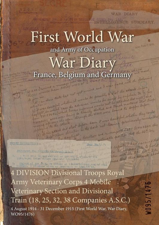 Produktbild: 4 DIVISION Divisional Troops Royal Army Veterinary Corps 4 Mobile Veterinary Section and Divisional Train (18, 25, 32, 38 Companies A.S.C.)