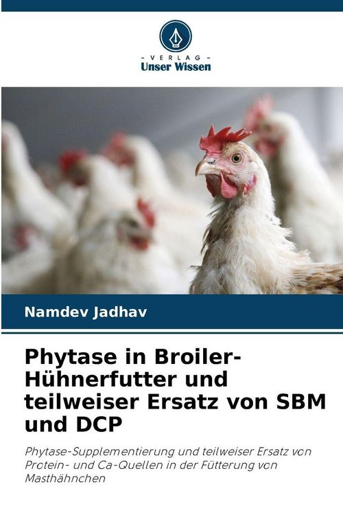 Produktbild: Phytase in Broiler-H&uuml;hnerfutter und teilweiser Ersatz von SBM und DCP