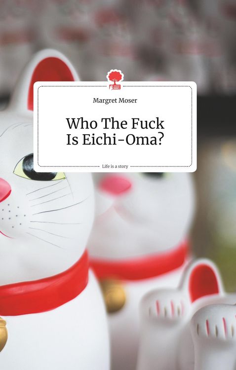 Produktbild: Who The Fuck Is Eichi-Oma?. Life is a Story - story.one