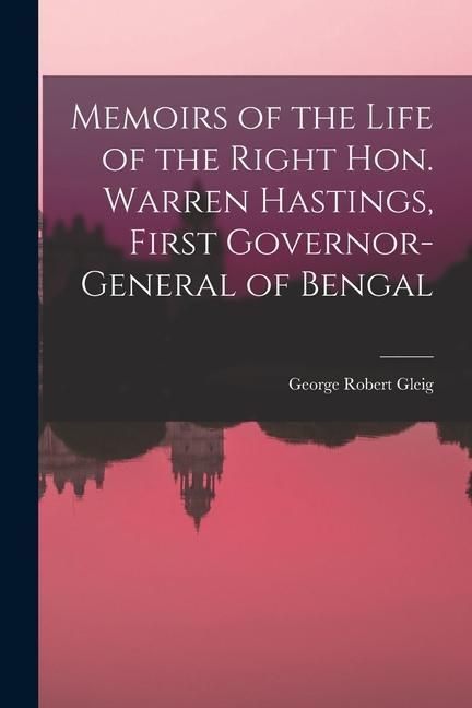 Produktbild: Memoirs of the Life of the Right Hon. Warren Hastings, First Governor-General of Bengal