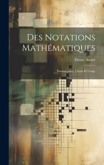 Produktbild: Des notations math&eacute;matiques; &eacute;num&eacute;ration, choix et usage