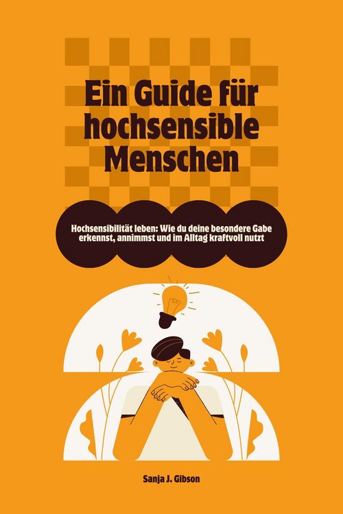 Produktbild: Hochsensibilit&auml;t leben: Wie du deine besondere Gabe erkennst, annimmst und im Alltag kraftvoll nutzt - Ein Guide f&uuml;r hochsensible Menschen