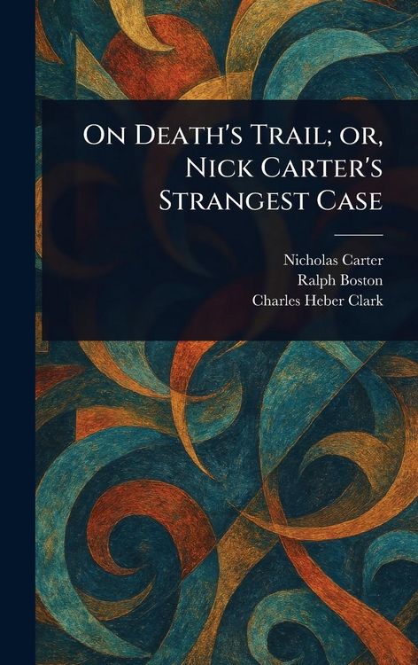 Produktbild: On Death's Trail; or, Nick Carter's Strangest Case