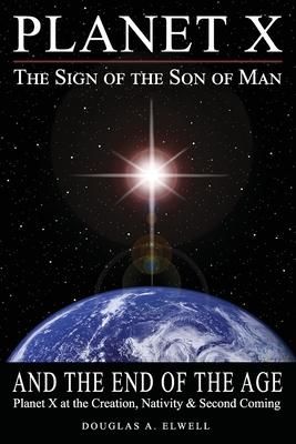 Produktbild: Planet X, the Sign of the Son of Man, and the End of the Age: Planet X at the Creation, Nativity & Second Coming