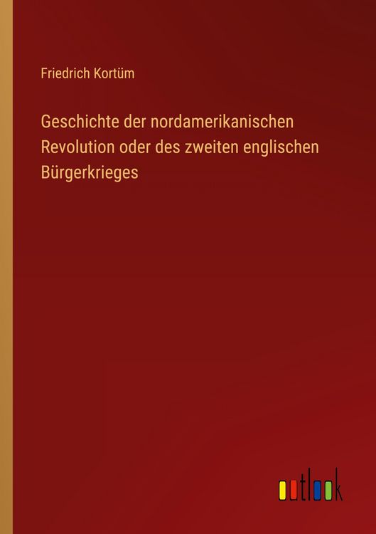 Produktbild: Geschichte der nordamerikanischen Revolution oder des zweiten englischen B&uuml;rgerkrieges