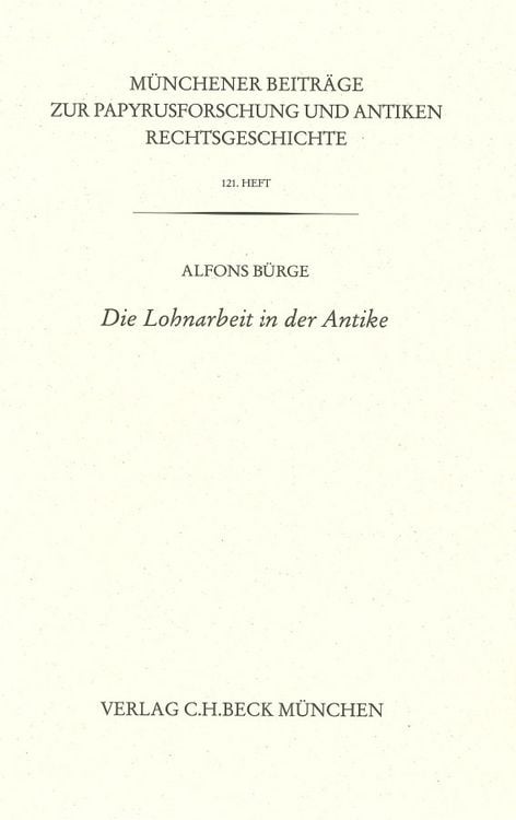 Produktbild: M&uuml;nchener Beitr&auml;ge zur Papyrusforschung und antiken Rechtsgeschichte / M&uuml;nchener Beitr&auml;ge zur Papyrusforschung Heft 121: Die Lohnarbeit in der Antike